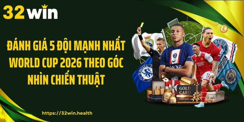 Đánh giá 5 đội mạnh nhất World Cup 2026 theo góc nhìn chiến thuật