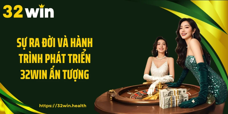 Sự ra đời và hành trình phát triển 32WIN ấn tượng